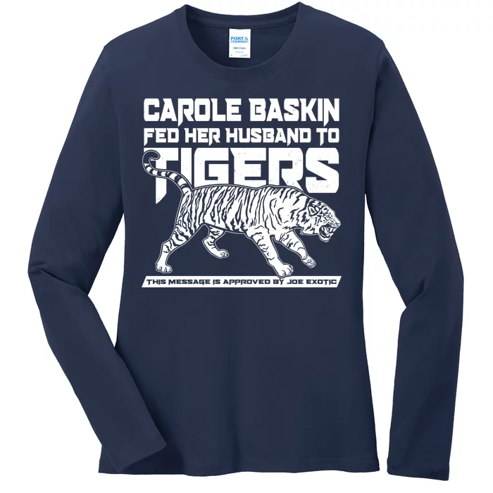 Carole Baskin Fed Her Husband To The Tigers Ladies Long Sleeve Shirt