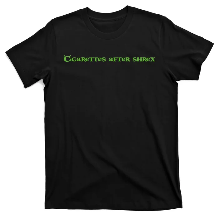 Cigarettes After Shrex Funny Ogre Slogan T-Shirt