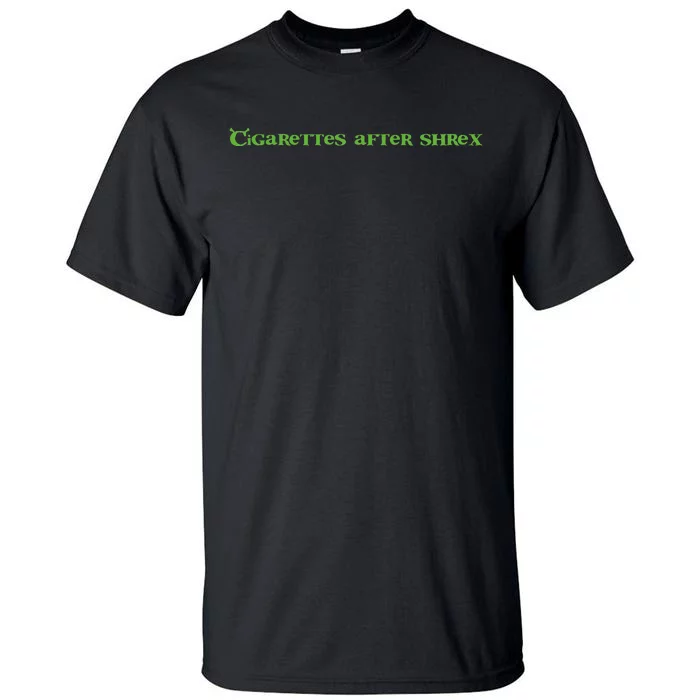 Cigarettes After Shrex Funny Ogre Slogan Tall T-Shirt