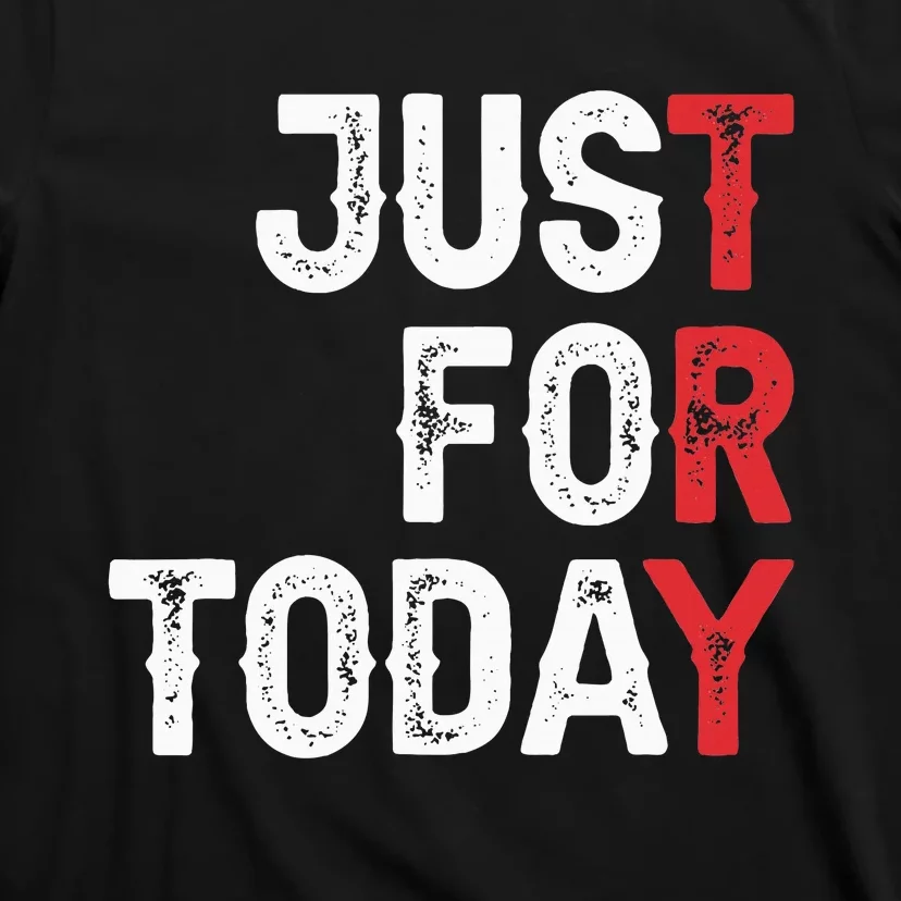 Clean And Sober Just For Today Try Gift Addiction Awareness T-Shirt