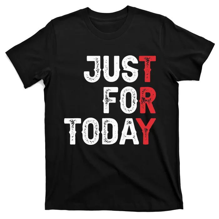 Clean And Sober Just For Today Try Gift Addiction Awareness T-Shirt