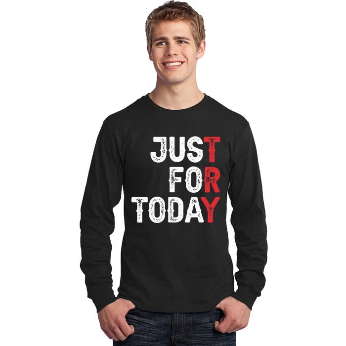 Clean And Sober Just For Today Try Gift Addiction Awareness Tall Long Sleeve T-Shirt