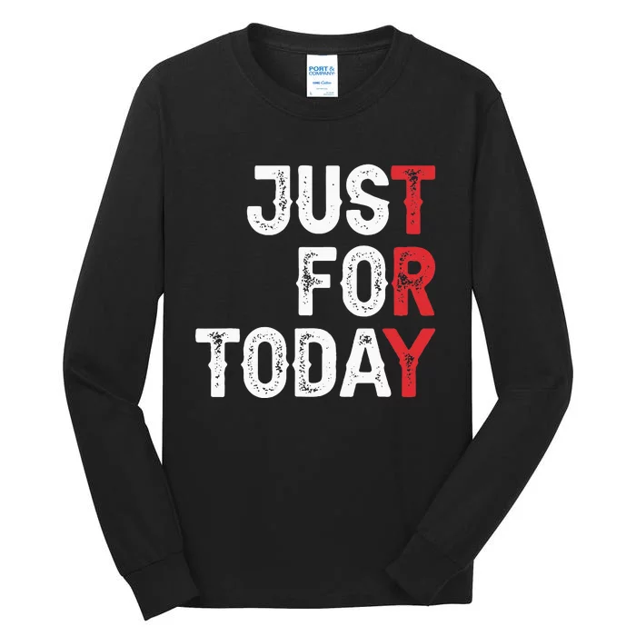 Clean And Sober Just For Today Try Gift Addiction Awareness Tall Long Sleeve T-Shirt