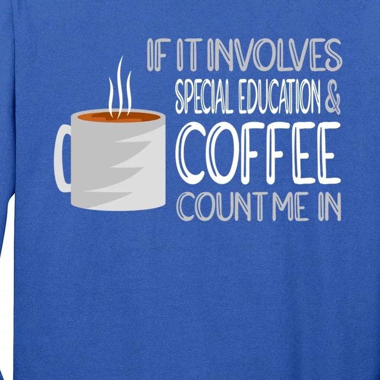 Coffee And Special Education Teacher Cool Gift Tall Long Sleeve T-Shirt