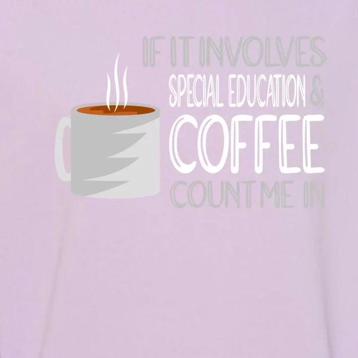 Coffee And Special Education Teacher Cool Gift Garment-Dyed Sweatshirt