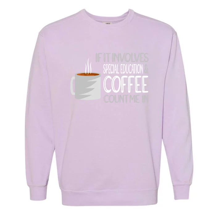 Coffee And Special Education Teacher Cool Gift Garment-Dyed Sweatshirt