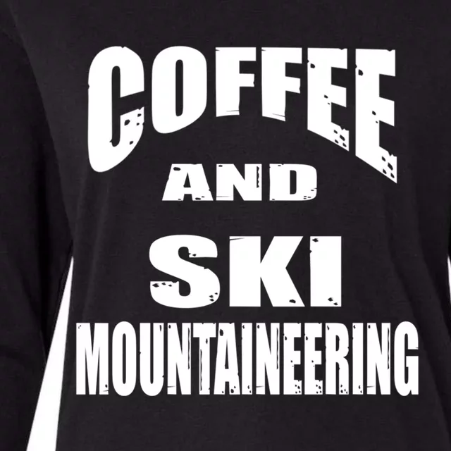 Coffee And Ski Mountaineering / Ski Mountaineers Design Cool Gift Womens Cotton Relaxed Long Sleeve T-Shirt