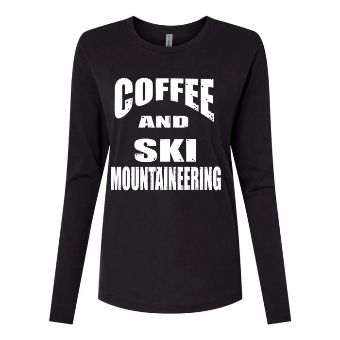 Coffee And Ski Mountaineering / Ski Mountaineers Design Cool Gift Womens Cotton Relaxed Long Sleeve T-Shirt