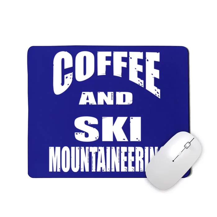 Coffee And Ski Mountaineering / Ski Mountaineers Design Cool Gift Mousepad