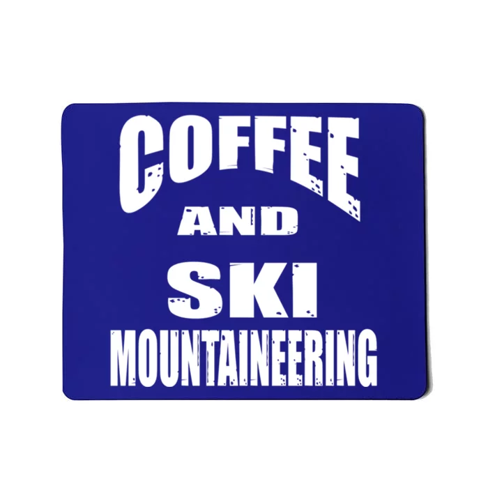 Coffee And Ski Mountaineering / Ski Mountaineers Design Cool Gift Mousepad