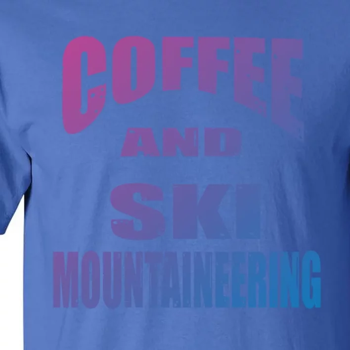 Coffee And Ski Mountaineering / Ski Mountaineers Design Gift Tall T-Shirt