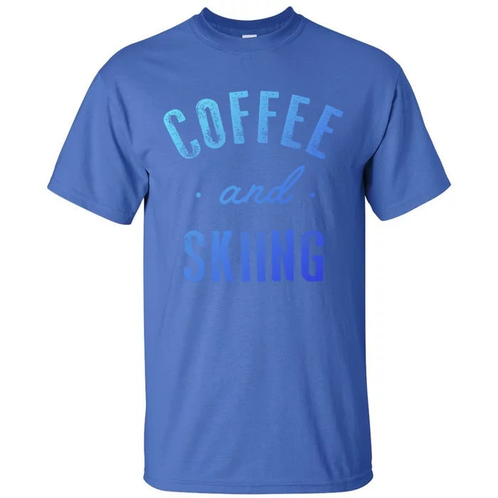 Coffee And Skiing Gift Funny Cute Caffeine Gift Tall T-Shirt