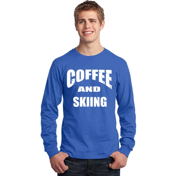 Coffee And Skiing Funny Skiers And Coffee Lovers Design Gift Tall Long Sleeve T-Shirt