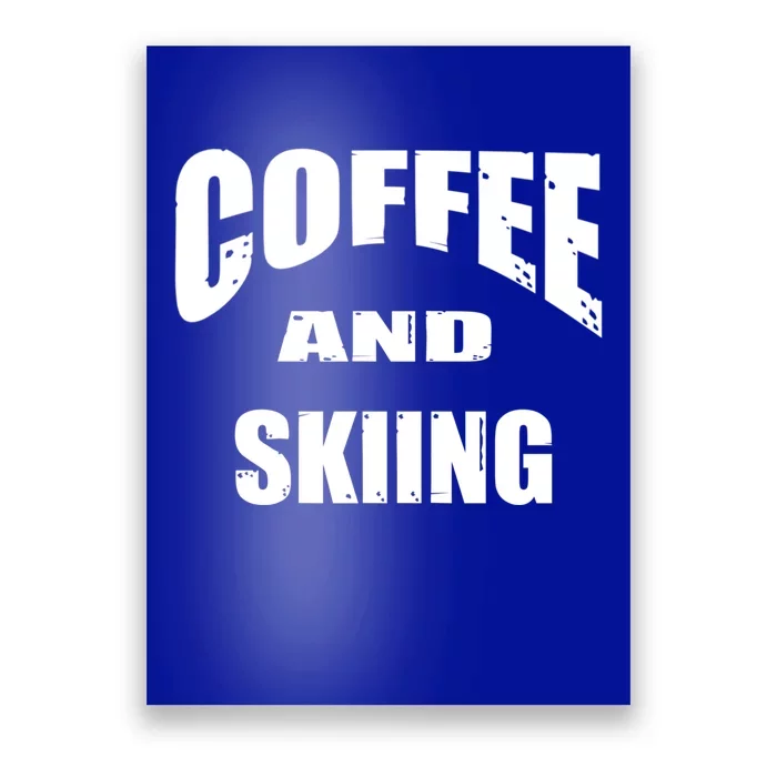 Coffee And Skiing Funny Skiers And Coffee Lovers Design Gift Poster