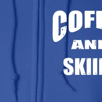 Coffee And Skiing Funny Skiers And Coffee Lovers Design Gift Full Zip Hoodie