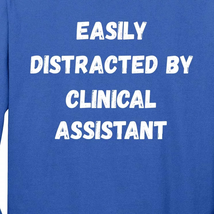 Clinical Assistant Student Easily Distracted By Clinical As Cool Gift Tall Long Sleeve T-Shirt