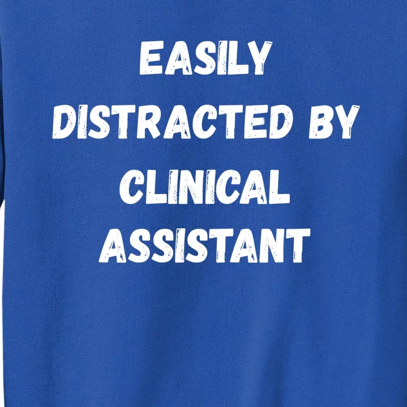 Clinical Assistant Student Easily Distracted By Clinical As Cool Gift Tall Sweatshirt