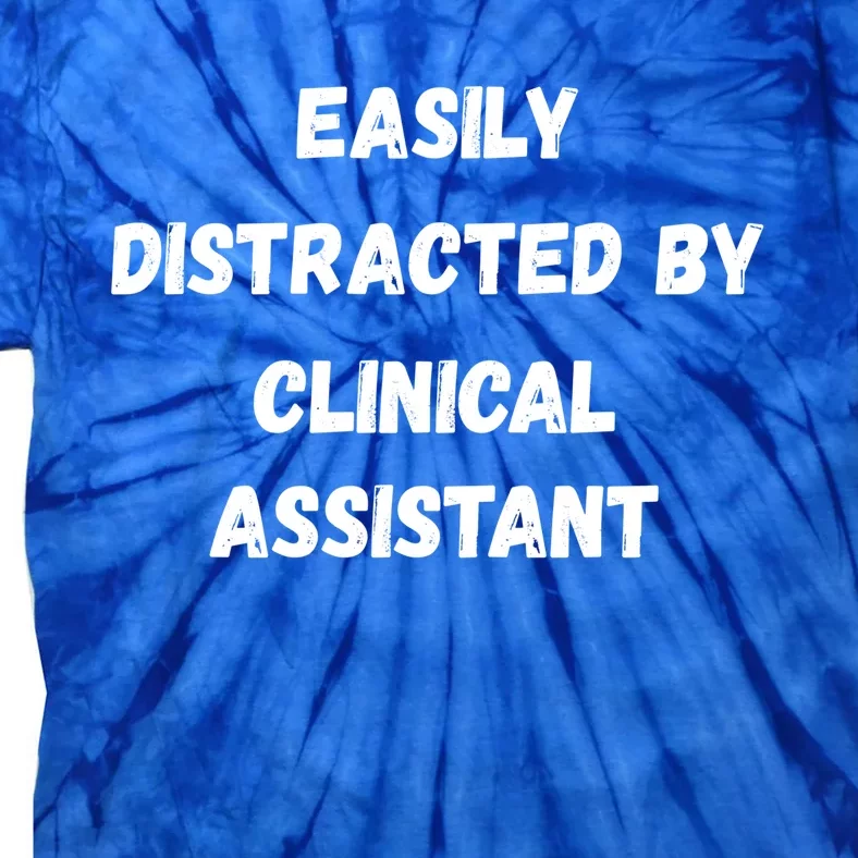 Clinical Assistant Student Easily Distracted By Clinical As Cool Gift Tie-Dye T-Shirt