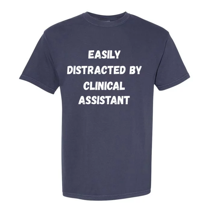 Clinical Assistant Student Easily Distracted By Clinical As Cool Gift Garment-Dyed Heavyweight T-Shirt