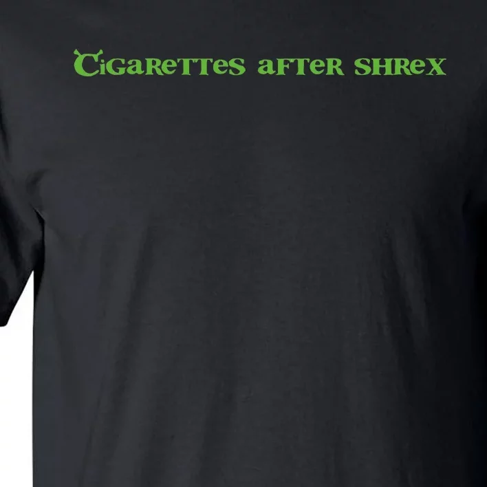 Cigarettes After Shrex Funny Ogre Slogan Tall T-Shirt