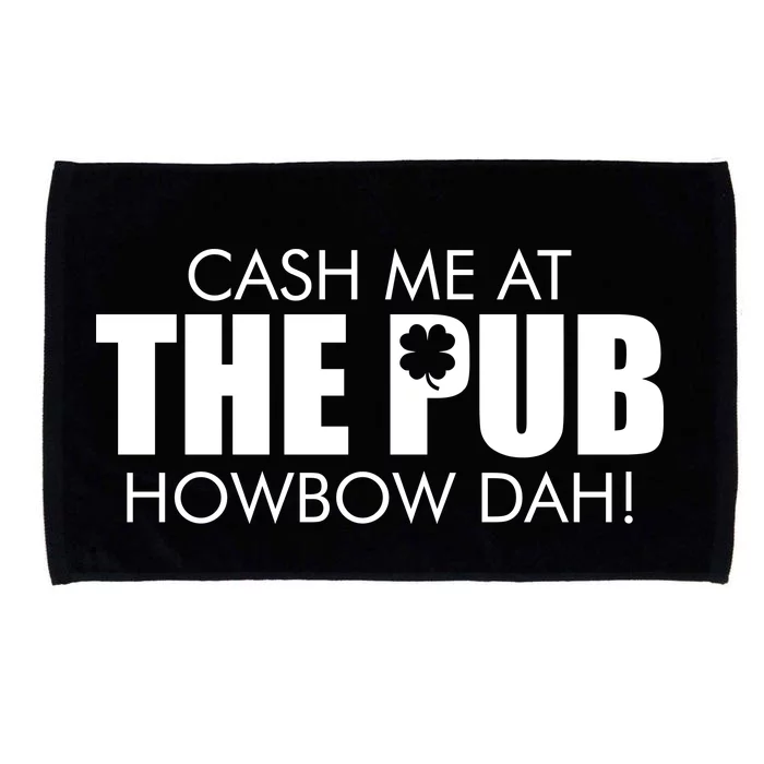 Cash Me At The Pub Howbow Dah! Irish St. Patrick's Day Clover Microfiber Hand Towel