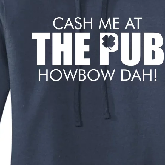 Cash Me At The Pub Howbow Dah! Irish St. Patrick's Day Clover Women's Pullover Hoodie