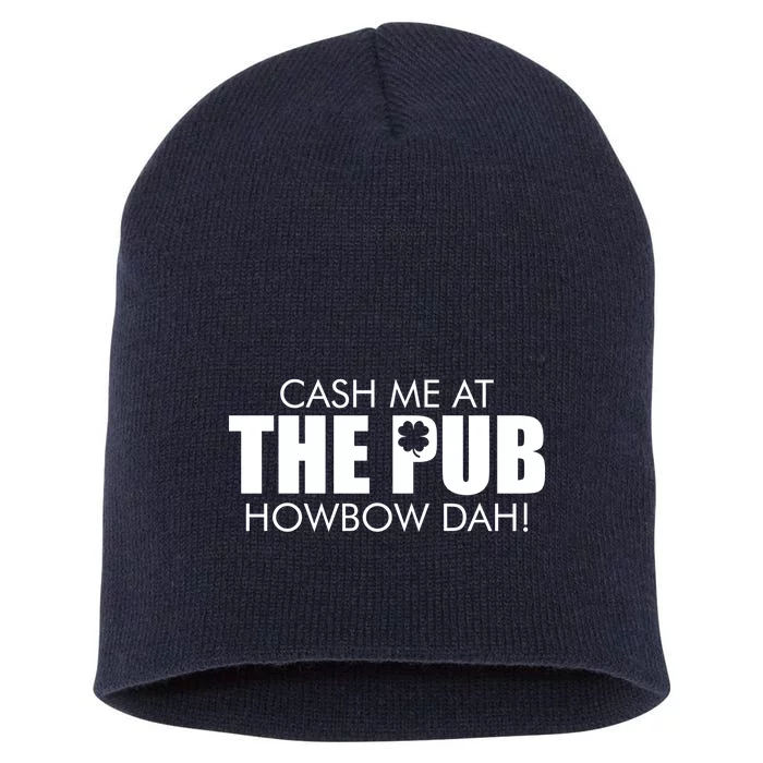 Cash Me At The Pub Howbow Dah! Irish St. Patrick's Day Clover Short Acrylic Beanie