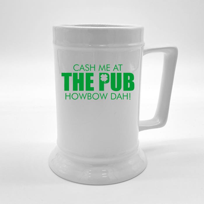 Cash Me At The Pub Howbow Dah! Irish St. Patrick's Day Clover Front & Back Beer Stein