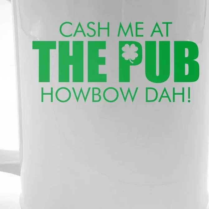 Cash Me At The Pub Howbow Dah! Irish St. Patrick's Day Clover Front & Back Beer Stein