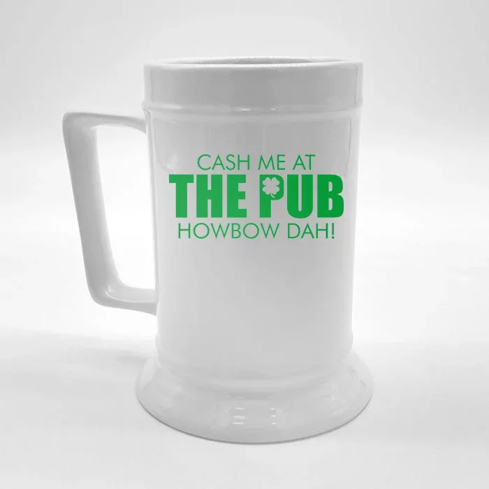 Cash Me At The Pub Howbow Dah! Irish St. Patrick's Day Clover Front & Back Beer Stein