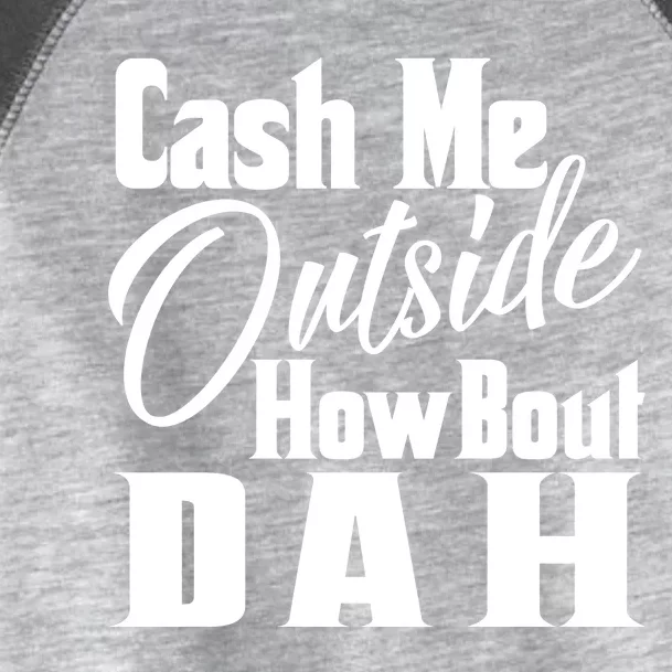 Cash Me Outside How Bout Dah Funny Meme Toddler Fine Jersey T-Shirt