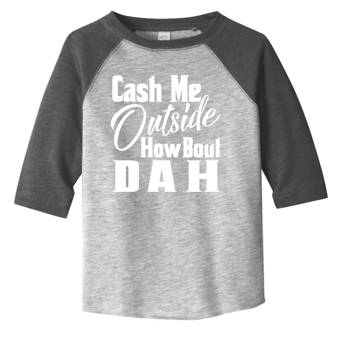 Cash Me Outside How Bout Dah Funny Meme Toddler Fine Jersey T-Shirt