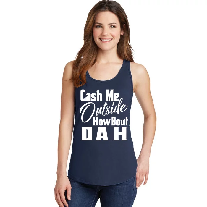 Cash Me Outside How Bout Dah Funny Meme Ladies Essential Tank