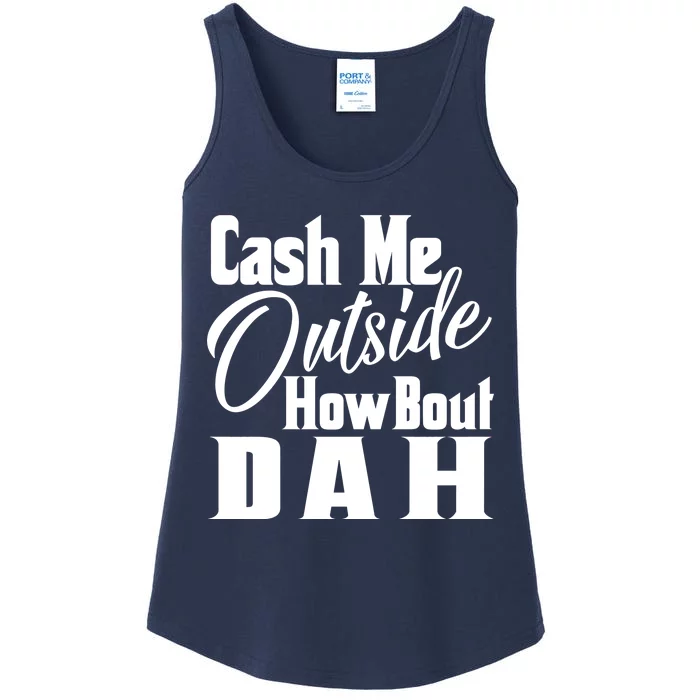 Cash Me Outside How Bout Dah Funny Meme Ladies Essential Tank