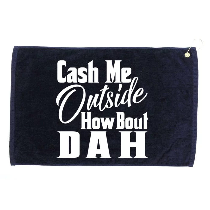 Cash Me Outside How Bout Dah Funny Meme Grommeted Golf Towel