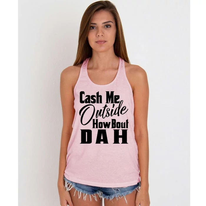 Cash Me Outside How Bout Dah Funny Meme Women's Knotted Racerback Tank