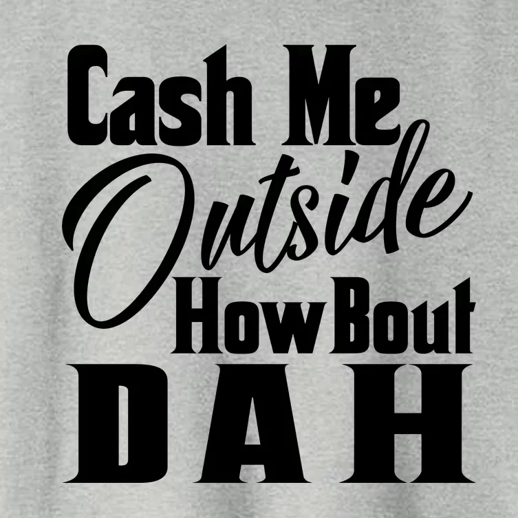 Cash Me Outside How Bout Dah Funny Meme Women's Crop Top Tee