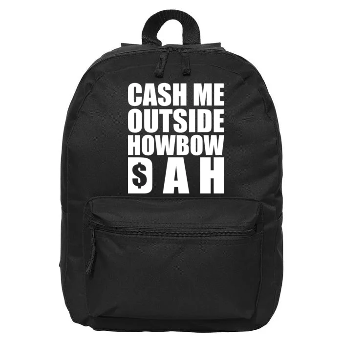 Cash Me Outside Howbow DAH Block Letters Meme Quote 16 in Basic Backpack