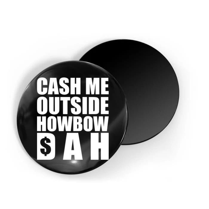 Cash Me Outside Howbow DAH Block Letters Meme Quote Magnet