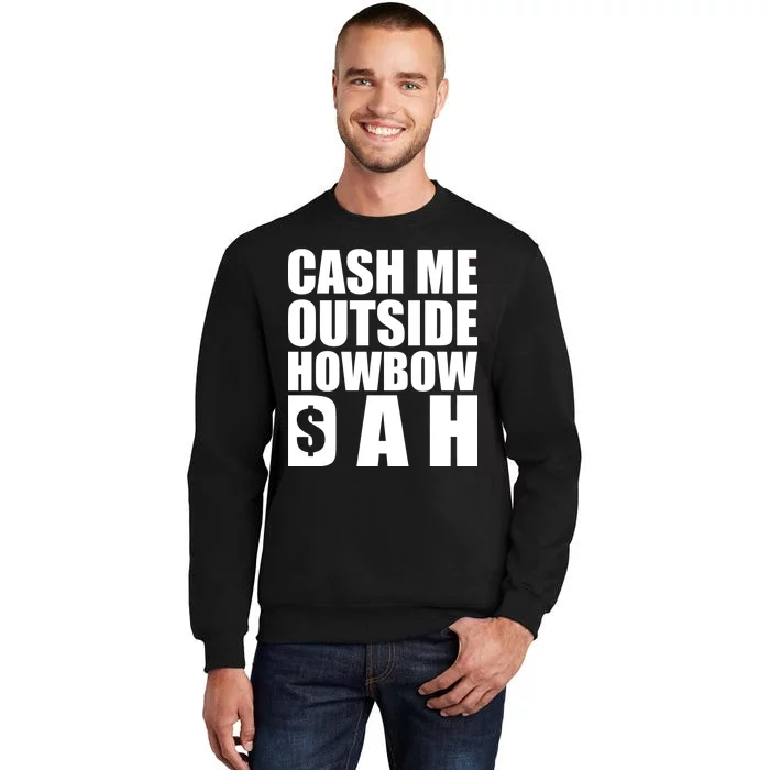 Cash Me Outside Howbow DAH Block Letters Meme Quote Tall Sweatshirt