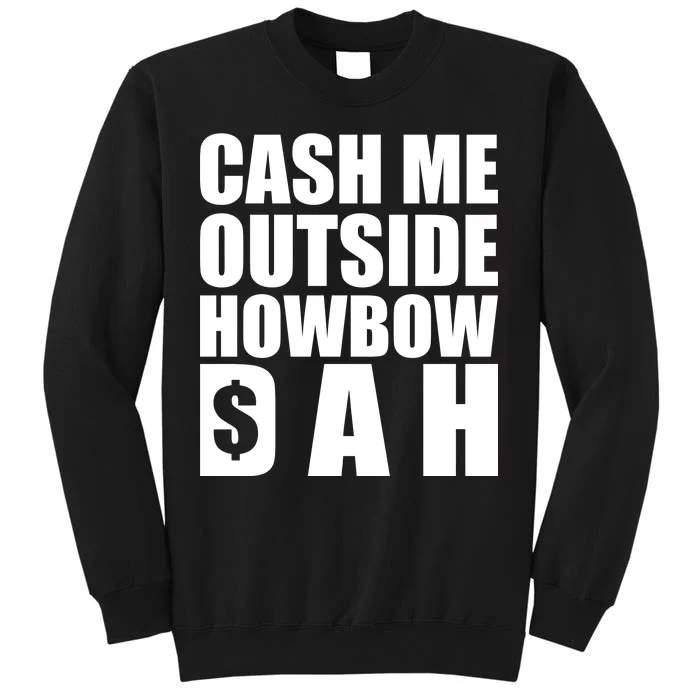 Cash Me Outside Howbow DAH Block Letters Meme Quote Tall Sweatshirt