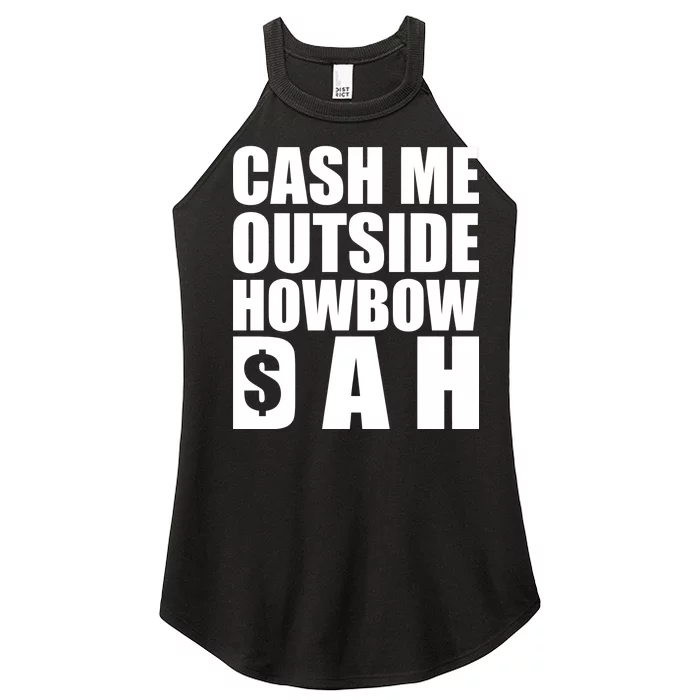 Cash Me Outside Howbow DAH Block Letters Meme Quote Women’s Perfect Tri Rocker Tank