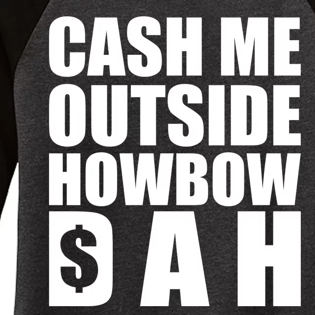 Cash Me Outside Howbow DAH Block Letters Meme Quote Women's Tri-Blend 3/4-Sleeve Raglan Shirt