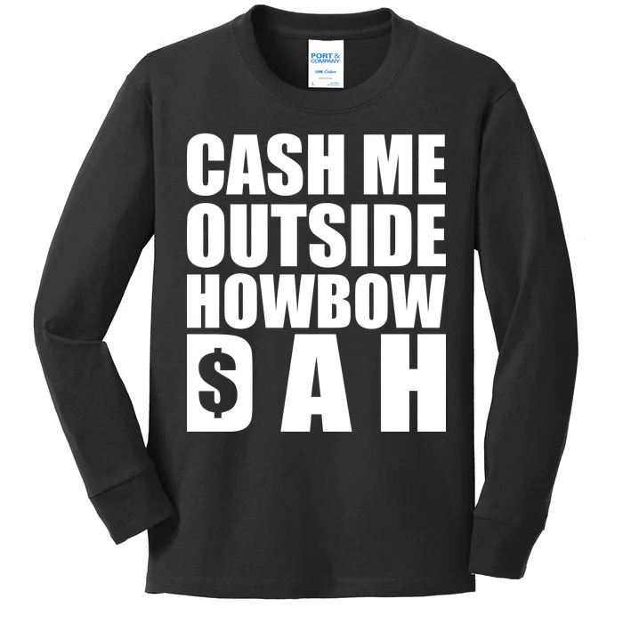 Cash Me Outside Howbow DAH Block Letters Meme Quote Kids Long Sleeve Shirt