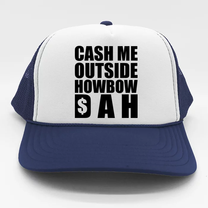 Cash Me Outside Howbow DAH Block Letters Meme Quote Trucker Hat