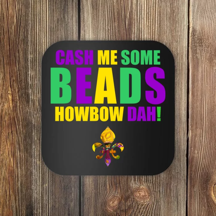 Cash Me Some Beads Howbow Dah! Mardi Gras New Orleans Coaster