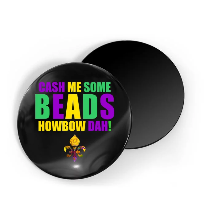 Cash Me Some Beads Howbow Dah! Mardi Gras New Orleans Magnet