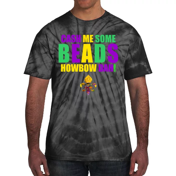 Cash Me Some Beads Howbow Dah! Mardi Gras New Orleans Tie-Dye T-Shirt