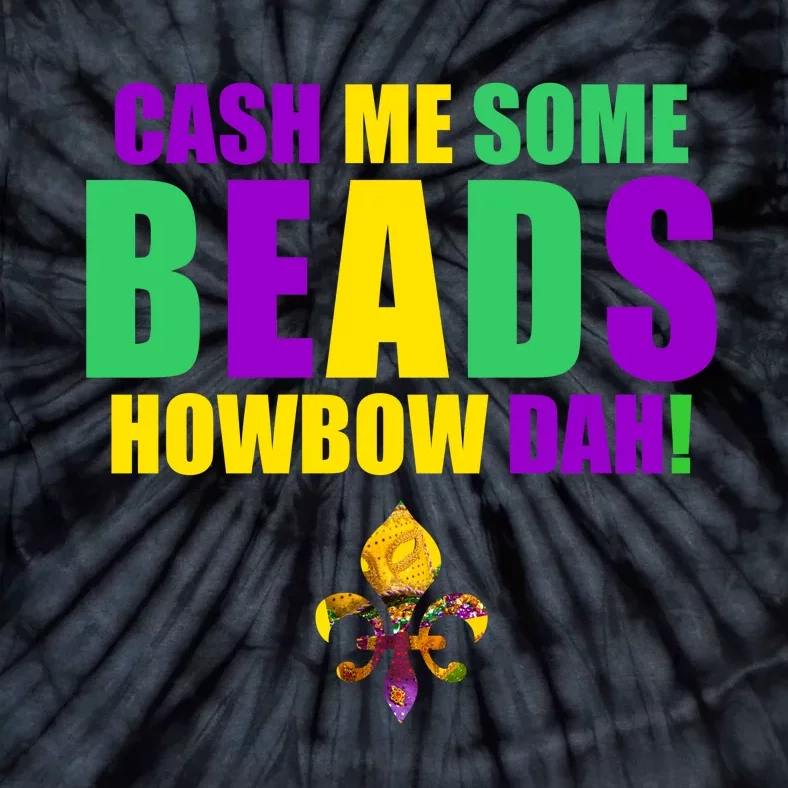 Cash Me Some Beads Howbow Dah! Mardi Gras New Orleans Tie-Dye T-Shirt