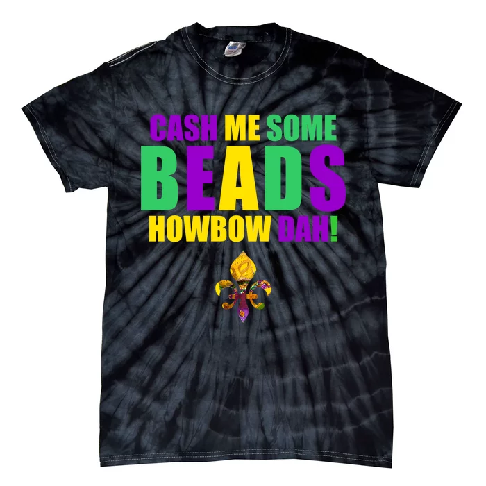 Cash Me Some Beads Howbow Dah! Mardi Gras New Orleans Tie-Dye T-Shirt